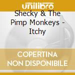 Shecky & The Pimp Monkeys - Itchy cd musicale di Shecky & The Pimp Monkeys