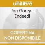Jon Gorey - Indeed! cd musicale di Jon Gorey