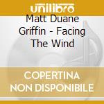Matt Duane Griffin - Facing The Wind cd