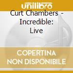 Curt Chambers - Incredible: Live cd