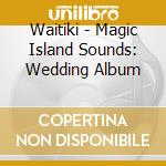 Waitiki - Magic Island Sounds: Wedding Album cd