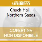 Chuck Hall - Northern Sagas cd musicale di Chuck Hall