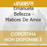 Emanuela Bellezza - Matices De Amor cd