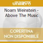 Noam Weinstein - Above The Music cd