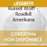 Russell Wolff - Roadkill Amerikana cd musicale di Russell Wolff