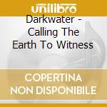 Darkwater - Calling The Earth To Witness cd