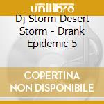 Dj Storm Desert Storm - Drank Epidemic 5 cd