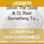 Devin The Dude & Dj Blast - Something To Smoke 2 cd
