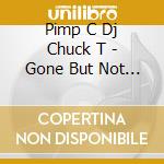 Pimp C Dj Chuck T - Gone But Not Forgotten-Pimp C Dj Chuck T cd musicale di Pimp C Dj Chuck T