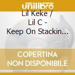 Lil Keke / Lil C - Keep On Stackin 4 cd musicale di Lil Keke / Lil C
