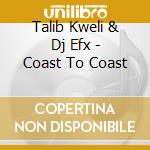 Talib Kweli & Dj Efx - Coast To Coast cd