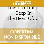 Trae Tha Truth - Deep In The Heart Of Texas 6 cd
