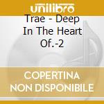 Trae - Deep In The Heart Of.-2 cd