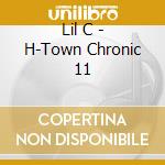 Lil C - H-Town Chronic 11 cd