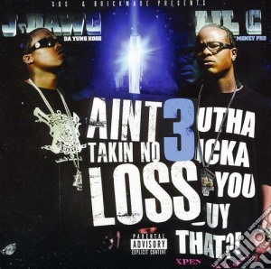 J Dawg & Lil C - I Ain'T Takin No Loss 3 cd musicale di J Dawg & Lil C