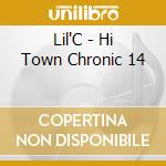 Lil'C - Hi Town Chronic 14 cd musicale di Lil'C