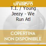 T.I. / Young Jeezy - We Run Atl cd