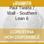 Paul Twista / Wall - Southern Lean 6