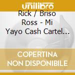 Rick / Briso Ross - Mi Yayo Cash Cartel 2 cd musicale di Rick / Briso Ross