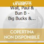 Wall, Paul & Bun B - Big Bucks & Styrofoam Cups cd