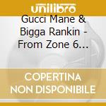 Gucci Mane & Bigga Rankin - From Zone 6 To Duval cd