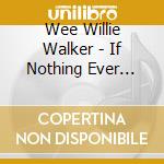 Wee Willie Walker - If Nothing Ever Changes cd