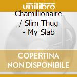Chamillionaire / Slim Thug - My Slab cd