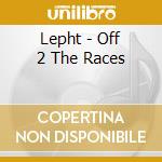 Lepht - Off 2 The Races cd