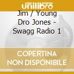 Jim / Young Dro Jones - Swagg Radio 1 cd musicale di Jim / Young Dro Jones