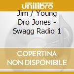 Jim / Young Dro Jones - Swagg Radio 1 cd