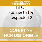 Lil C - Connected & Respected 2 cd musicale di Lil C