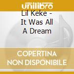 Lil Keke - It Was All A Dream cd musicale di Lil Keke