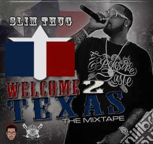 Slim Thug - Welcome 2 Texas The Mixtape cd musicale di Slim Thug / Boss Hogg Outlawz
