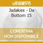 Jadakiss - Da Bottom 15 cd
