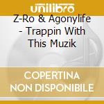 Z-Ro & Agonylife - Trappin With This Muzik