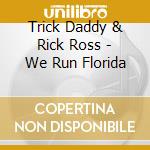 Trick Daddy & Rick Ross - We Run Florida cd