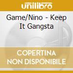 Game/Nino - Keep It Gangsta cd musicale di Game/Nino