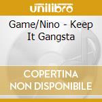 Game/Nino - Keep It Gangsta cd