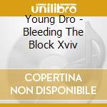 Young Dro - Bleeding The Block Xviv cd