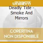 Deadly Tide - Smoke And Mirrors cd