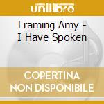 Framing Amy - I Have Spoken cd