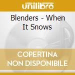 Blenders - When It Snows cd musicale di Blenders