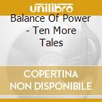 Balance Of Power - Ten More Tales cd musicale di Balance Of Power