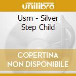 Usm - Silver Step Child cd musicale di Usm