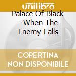 Palace Of Black - When The Enemy Falls cd