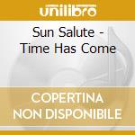 Sun Salute - Time Has Come cd musicale