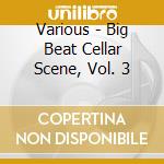 Various - Big Beat Cellar Scene, Vol. 3 cd