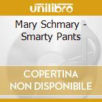 Mary Schmary - Smarty Pants cd