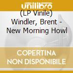 (LP Vinile) Windler, Brent - New Morning Howl vinile