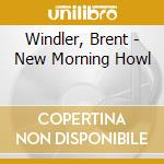 Windler, Brent - New Morning Howl cd